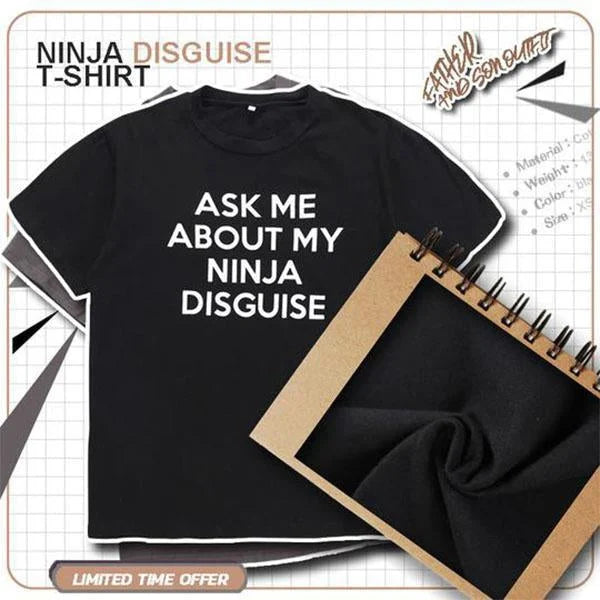 ASK ME ABOUT MY NINJA DISGUISE