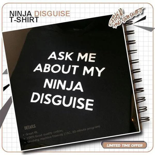 ASK ME ABOUT MY NINJA DISGUISE